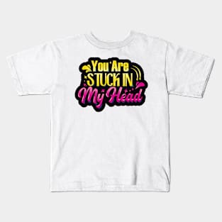 You Are Stuck in My Head Kids T-Shirt